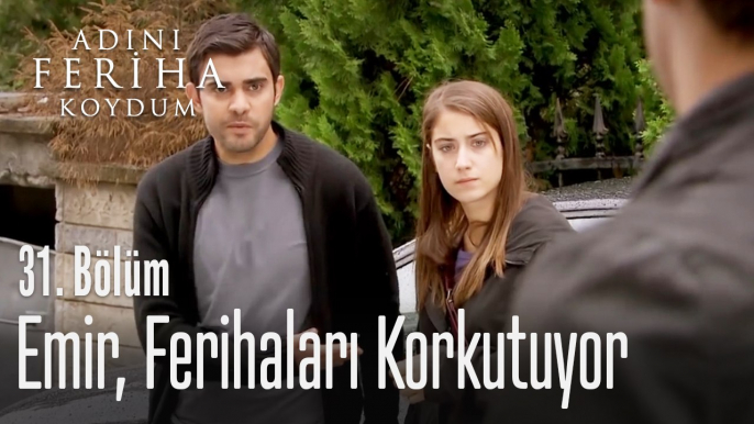 Emir, Feriha ve Mehmet'i korkutuyor - Adını Feriha Koydum 31. Bölüm