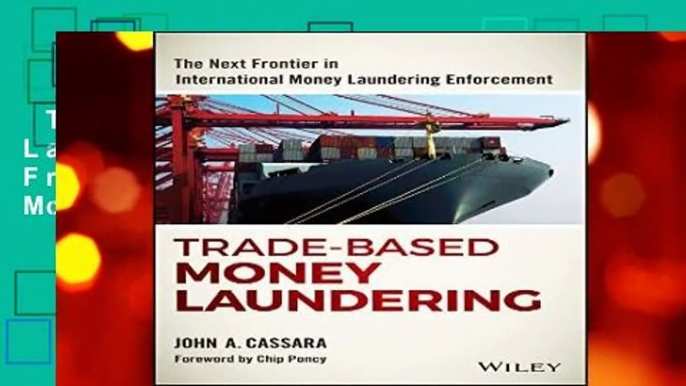 Trade-Based Money Laundering: The Next Frontier in International Money Laundering Enforcement