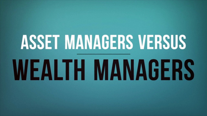 Asset Managers Versus Wealth Managers