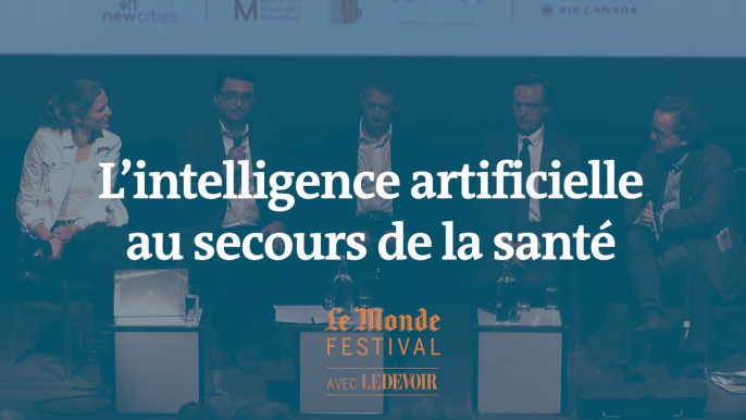 L’intelligence artificielle au secours de la santé ? Un débat du Monde Festival Montréal