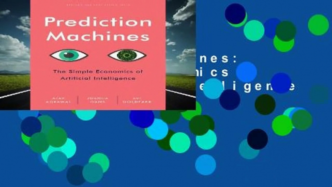 Prediction Machines: The Simple Economics of Artificial Intelligence Complete