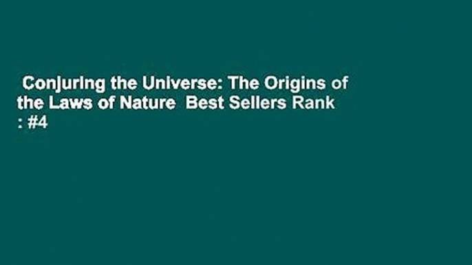 Conjuring the Universe: The Origins of the Laws of Nature  Best Sellers Rank : #4