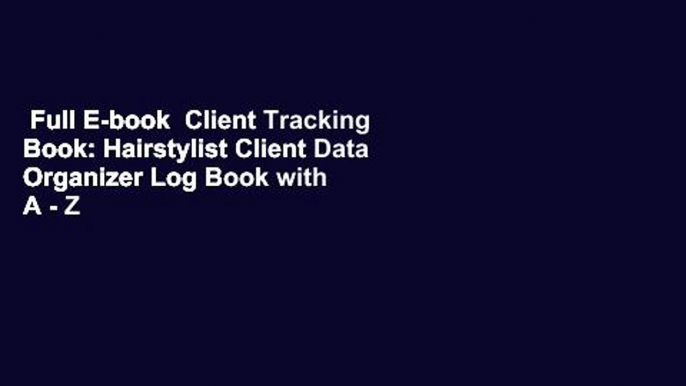 Full E-book  Client Tracking Book: Hairstylist Client Data Organizer Log Book with A - Z