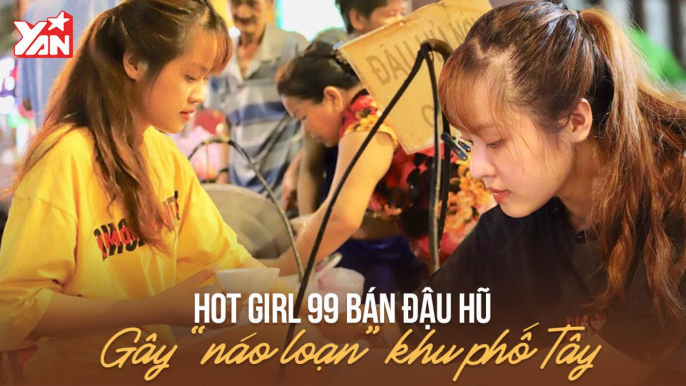 HOT GIRL 99 BÁN ĐẬU HŨ GÂY ''NÁO LOẠN'' KHU PHỐ TÂY II YANNEWS