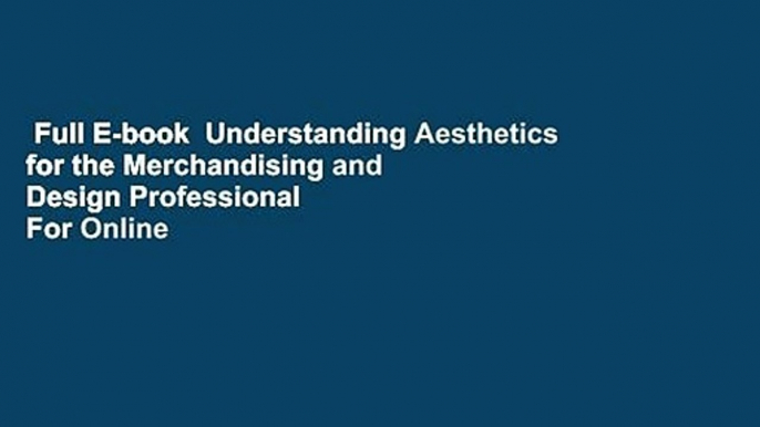 Full E-book  Understanding Aesthetics for the Merchandising and Design Professional  For Online