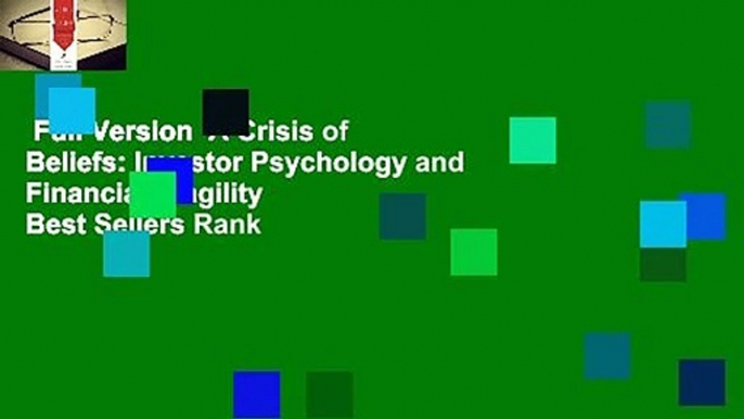 Full Version  A Crisis of Beliefs: Investor Psychology and Financial Fragility  Best Sellers Rank