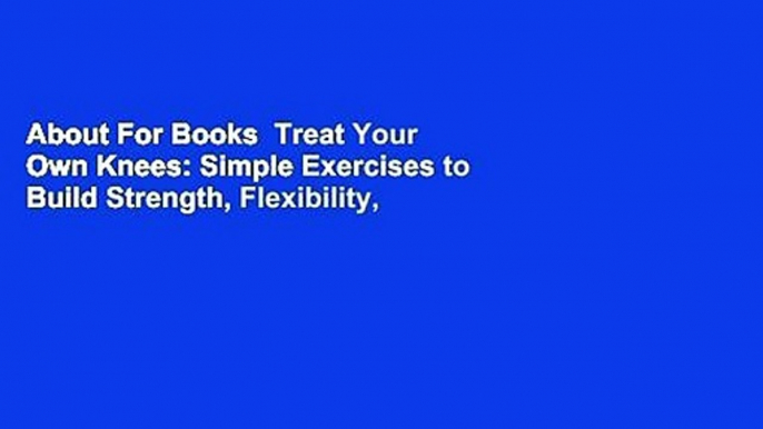 About For Books  Treat Your Own Knees: Simple Exercises to Build Strength, Flexibility,