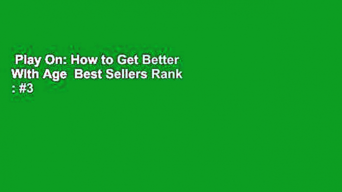 Play On: How to Get Better With Age  Best Sellers Rank : #3