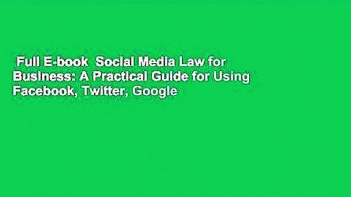 Full E-book  Social Media Law for Business: A Practical Guide for Using Facebook, Twitter, Google