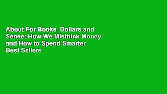 About For Books  Dollars and Sense: How We Misthink Money and How to Spend Smarter  Best Sellers