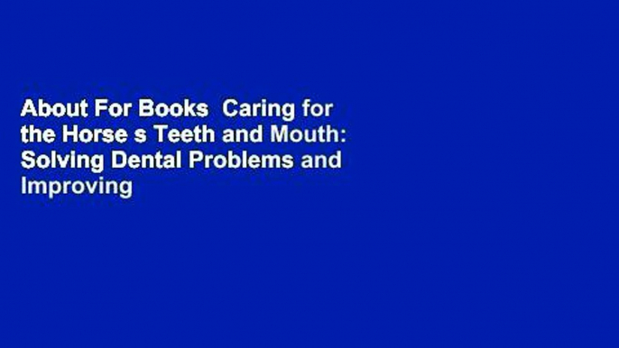 About For Books  Caring for the Horse s Teeth and Mouth: Solving Dental Problems and Improving