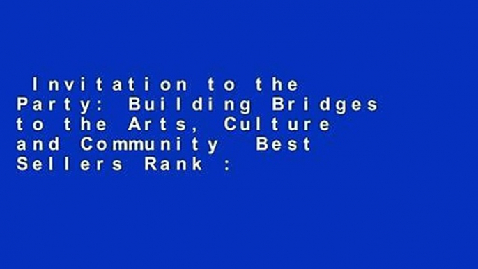 Invitation to the Party: Building Bridges to the Arts, Culture and Community  Best Sellers Rank :