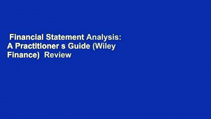 Financial Statement Analysis: A Practitioner s Guide (Wiley Finance)  Review