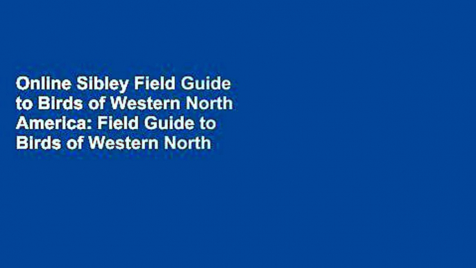 Online Sibley Field Guide to Birds of Western North America: Field Guide to Birds of Western North