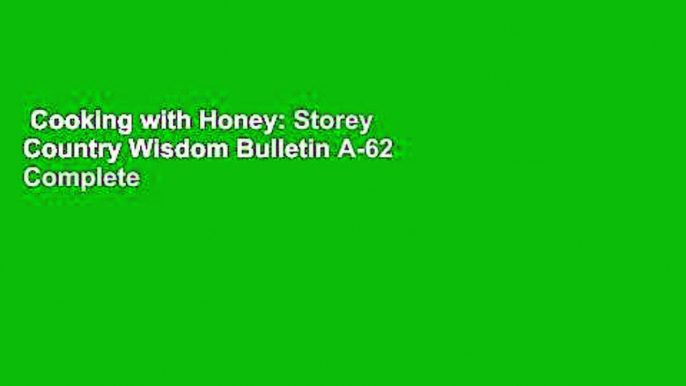 Cooking with Honey: Storey Country Wisdom Bulletin A-62 Complete