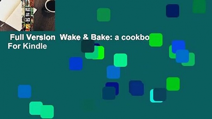 Full Version  Wake & Bake: a cookbook  For Kindle