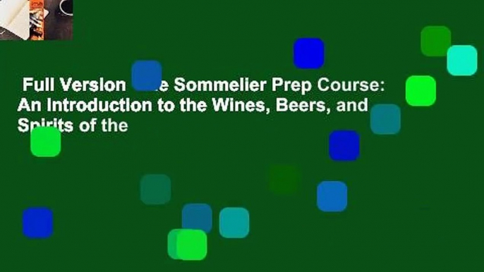 Full Version  The Sommelier Prep Course: An Introduction to the Wines, Beers, and Spirits of the