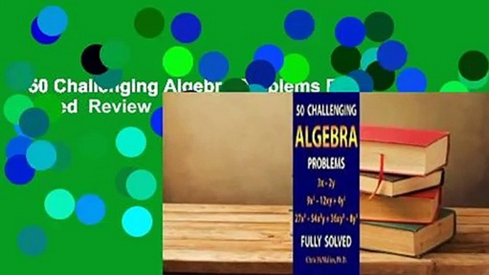 50 Challenging Algebra Problems Fully Solved  Review