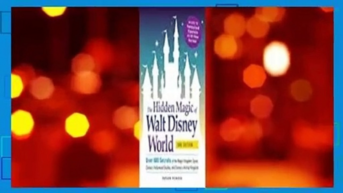 Full version  The Hidden Magic of Walt Disney World: Over 600 Secrets of the Magic Kingdom,