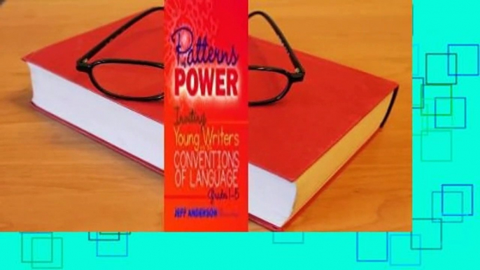 [Read] Patterns of Power: Inviting Young Writers into the Conventions of Language, Grades 1-5