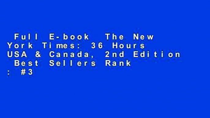 Full E-book  The New York Times: 36 Hours USA & Canada, 2nd Edition  Best Sellers Rank : #3