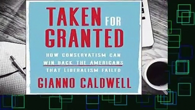 [Read] Taken for Granted: How Conservatism Can Win Back the Americans That Liberalism Failed  For