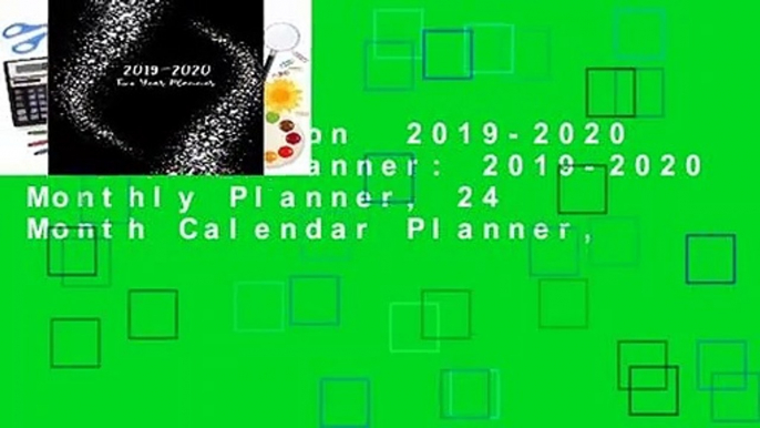 Full version  2019-2020 Two Year Planner: 2019-2020 Monthly Planner, 24 Month Calendar Planner,