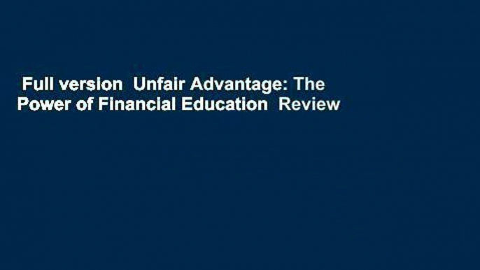 Full version  Unfair Advantage: The Power of Financial Education  Review