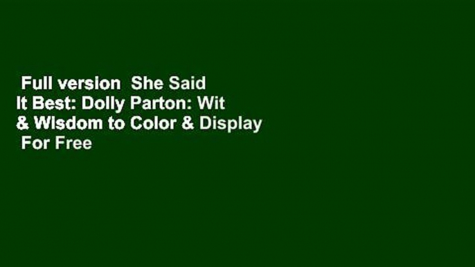 Full version  She Said It Best: Dolly Parton: Wit & Wisdom to Color & Display  For Free