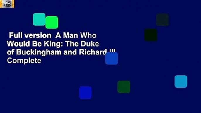 Full version  A Man Who Would Be King: The Duke of Buckingham and Richard III Complete