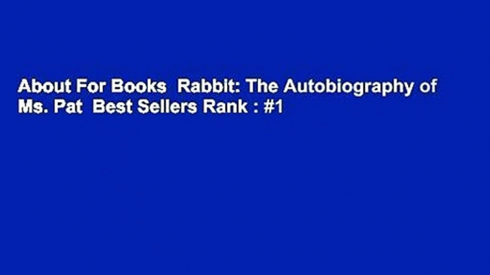 About For Books  Rabbit: The Autobiography of Ms. Pat  Best Sellers Rank : #1