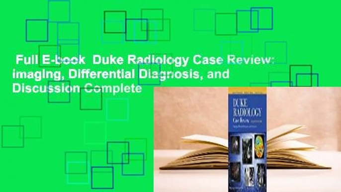 Full E-book  Duke Radiology Case Review: Imaging, Differential Diagnosis, and Discussion Complete