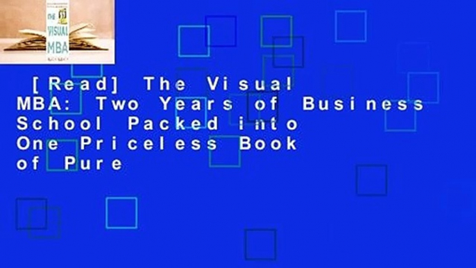 [Read] The Visual MBA: Two Years of Business School Packed into One Priceless Book of Pure