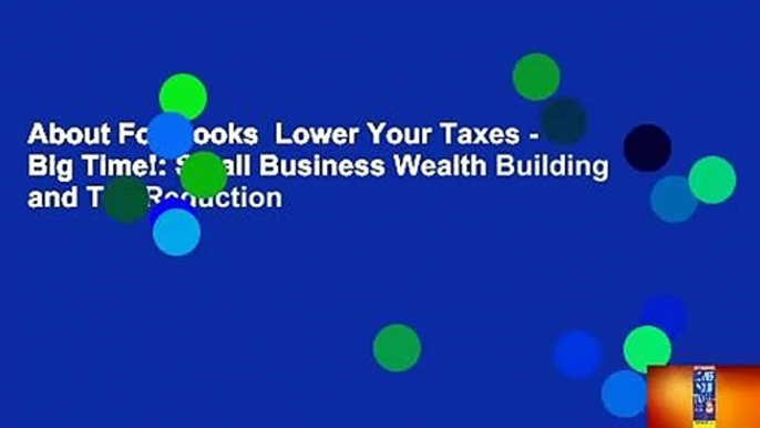 About For Books  Lower Your Taxes - Big Time!: Small Business Wealth Building and Tax Reduction