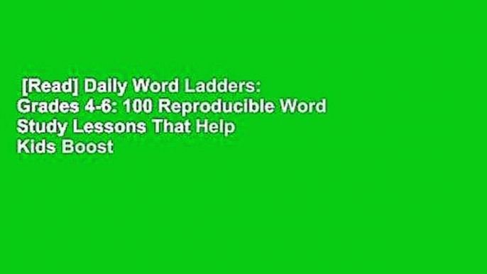 [Read] Daily Word Ladders: Grades 4-6: 100 Reproducible Word Study Lessons That Help Kids Boost