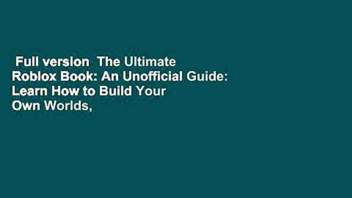 Full version  The Ultimate Roblox Book: An Unofficial Guide: Learn How to Build Your Own Worlds,