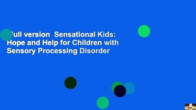 Full version  Sensational Kids: Hope and Help for Children with Sensory Processing Disorder