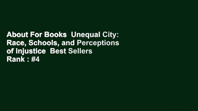 About For Books  Unequal City: Race, Schools, and Perceptions of Injustice  Best Sellers Rank : #4