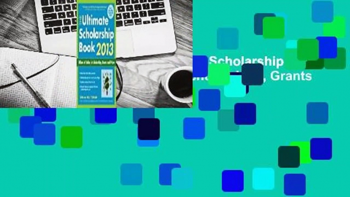 About For Books  The Ultimate Scholarship Book 2013: Billions of Dollars in Scholarships, Grants