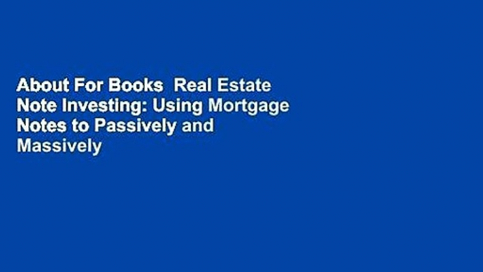 About For Books  Real Estate Note Investing: Using Mortgage Notes to Passively and Massively