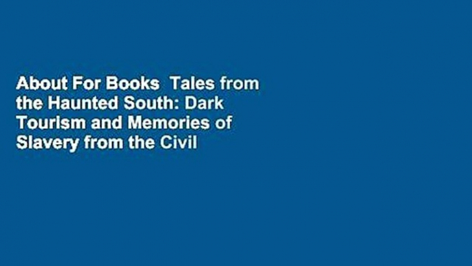 About For Books  Tales from the Haunted South: Dark Tourism and Memories of Slavery from the Civil