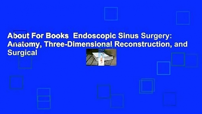 About For Books  Endoscopic Sinus Surgery: Anatomy, Three-Dimensional Reconstruction, and Surgical