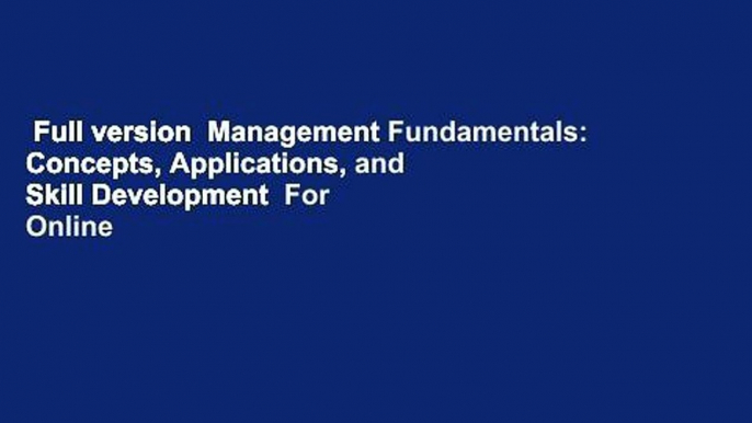 Full version  Management Fundamentals: Concepts, Applications, and Skill Development  For Online