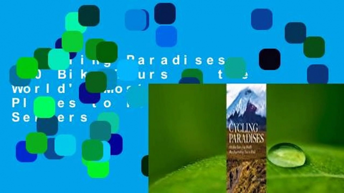 Cycling Paradises: 100 Bike Tours of the World's Most Breathtaking Places to Pedal  Best Sellers