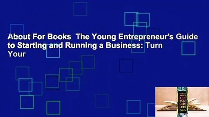 About For Books  The Young Entrepreneur's Guide to Starting and Running a Business: Turn Your