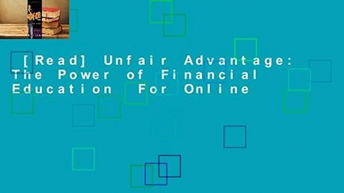 [Read] Unfair Advantage: The Power of Financial Education  For Online