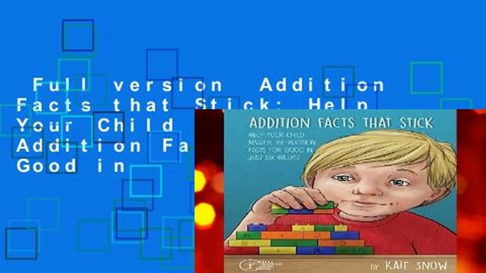 Full version  Addition Facts that Stick: Help Your Child Master the Addition Facts for Good in