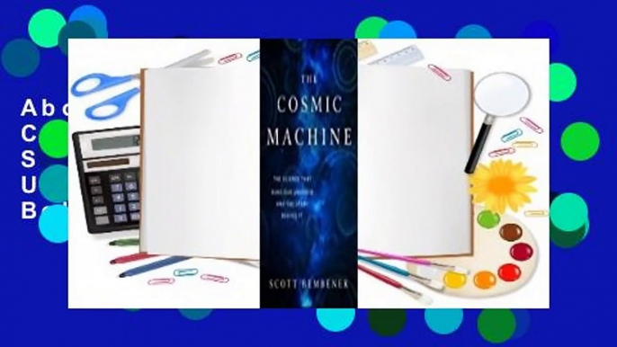 About For Books  The Cosmic Machine: The Science That Runs Our Universe and the Story Behind It