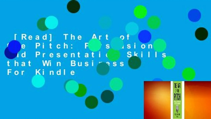 [Read] The Art of the Pitch: Persuasion and Presentation Skills that Win Business  For Kindle