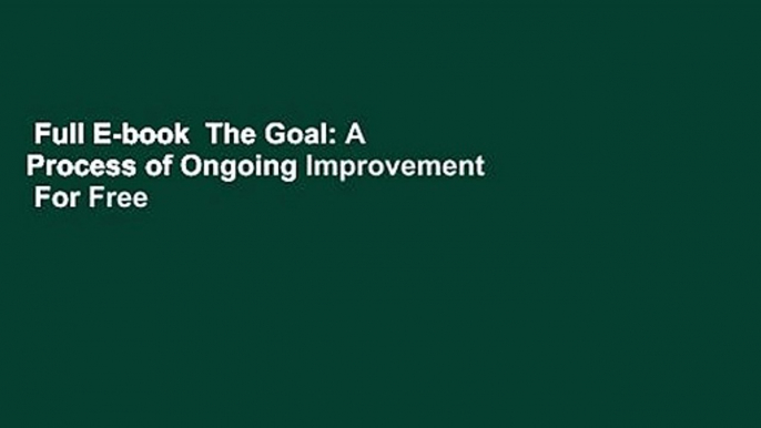 Full E-book  The Goal: A Process of Ongoing Improvement  For Free